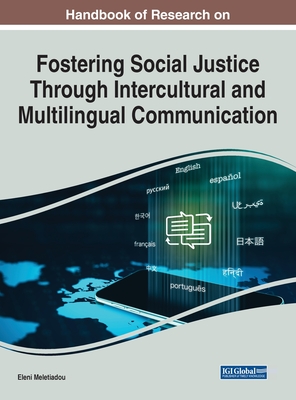 Handbook of Research on Fostering Social Justice Through Intercultural and Multilingual Communication By Eleni Meletiadou (Editor) Cover Image