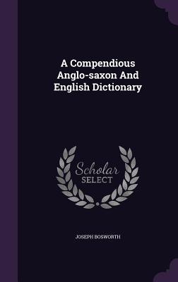 A Compendious Anglo-Saxon and English Dictionary Cover Image