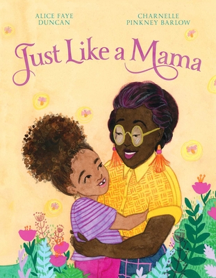 Just Like a Mama By Alice Faye Duncan, Charnelle Pinkney Barlow (Illustrator) Cover Image