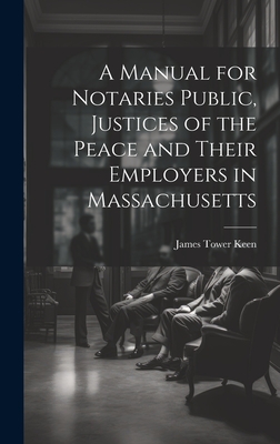 A Manual for Notaries Public, Justices of the Peace and Their Employers in Massachusetts Cover Image