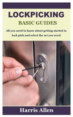 Lockpicking Basic Guides: All you need to know about getting started in lock pick and select the set you need By Harris Allen Cover Image
