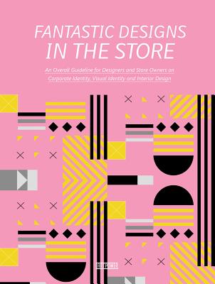 Fantastic Designs in the Store: An Overall Guideline on Corporate Identity, Visual Identity and Interior Design Cover Image