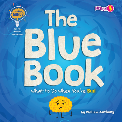 The Blue Book: What to Do When You're Sad By William Anthony Cover Image