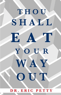 Thou Shall Eat Your Way Out By Eric Petty, Ellen Petty (Editor) Cover Image