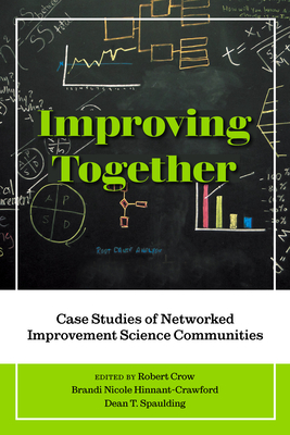Improving Together: Case Studies of Networked Improvement Science Communities (Improvement Science in Education and Beyond)