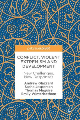 Conflict, Violent Extremism and Development: New Challenges, New Responses By Andrew Glazzard, Sasha Jesperson, Thomas Maguire Cover Image