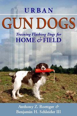 Urban Gun Dogs: Training Flushing Dogs for Home and Field Cover Image