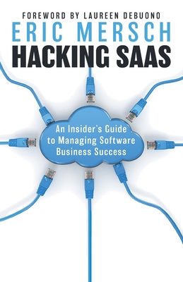 Hacking SaaS: An Insider's Guide to Managing Software Business Success By Eric Mersch Cover Image