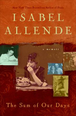 The Sum of Our Days: A Memoir By Isabel Allende Cover Image