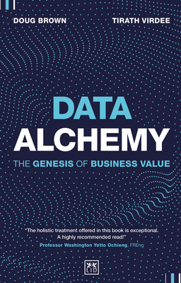 Data Alchemy: The Genesis of Business Value By Tirath Virdee, Brown Doug Cover Image