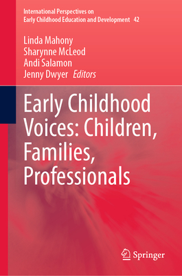 Early Childhood Voices: Children, Families, Professionals (International Perspectives on Early Childhood Education and #42)