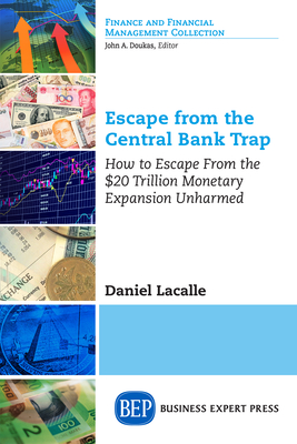 Escape from the Central Bank Trap: How to Escape From the $20 Trillion Monetary Expansion Unharmed