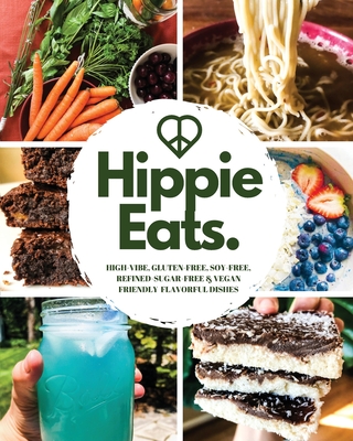 Hippie Eats: High-Vibe, Gluten-Free, Soy-Free, Refined-Sugar-Free & Vegan Friendly Flavorful Dishes By Brittany Bacinski, Amber Fokken Cover Image