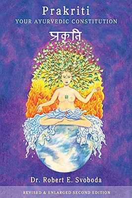 Prakriti: Your Ayurvedic Constitution (Your Ayurvedic Constitution Revised Enlarged Second Edition) By Robert Svoboda Cover Image