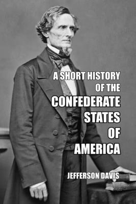 A Short History of the Confederate States of America By Jefferson Davis Cover Image