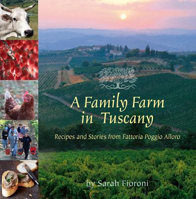 A Family Farm in Tuscany: Recipes and Stories from Fattoria Poggio Alloro Cover Image