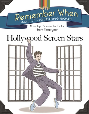 Remember When Adult Coloring Book: Hollywood Screen Stars: Nostalgic Scenes to Color from Yesteryear