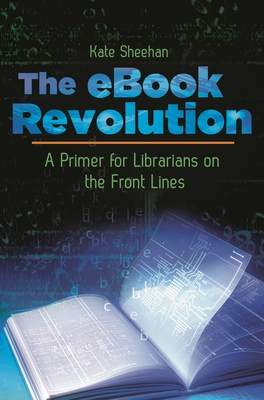 The eBook Revolution: A Primer for Librarians on the Front Lines Cover Image