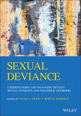 Sexual Deviance: Understanding and Managing Deviant Sexual Interests and Paraphilic Disorders By Leam A. Craig (Editor), Ross M. Bartels (Editor) Cover Image