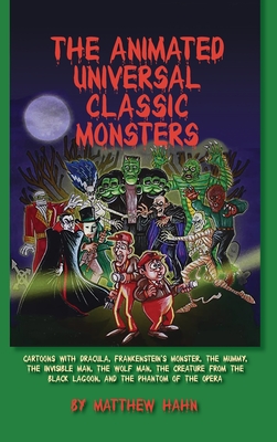 The Animated Universal Classic Monsters (hardback) By Matthew Hahn Cover Image