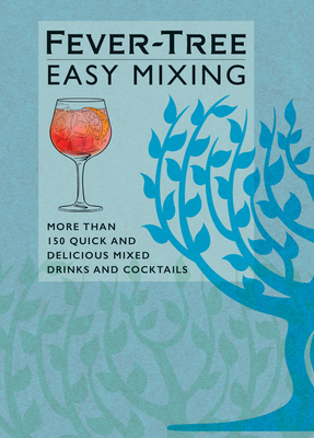 Fever-Tree Easy Mixing: More than 150 quick and delicious mixed drinks and cocktails By Fever-Tree Limited Cover Image