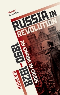 Russia in Revolution: An Empire in Crisis, 1890 to 1928 By S. A. Smith Cover Image