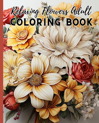 Relaxing Flowers Adult Coloring Book For Women: An Awesome Mindfulness  Anxiety Relief and Relaxation Flower Coloring Book (Paperback)