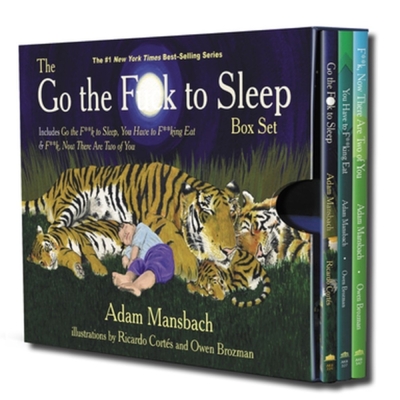 The Go the Fuck to Sleep Box Set: Go the Fuck to Sleep, You Have to Fucking Eat & Fuck, Now There Are Two of You By Adam Mansbach, Ricardo Cortés (Illustrator), Owen Brozman (Illustrator) Cover Image