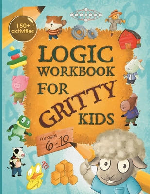 Logic Workbook for Gritty Kids: Spatial reasoning, math puzzles, word games, logic problems, activities, two-player games. (The Gritty Little Lamb com By Dan Allbaugh, Anil Yap (Illustrator) Cover Image