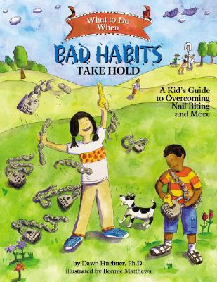 What to Do When Bad Habits Take Hold: A Kid's Guide to Overcoming Nail Biting and More (What-To-Do Guides for Kids) By Dawn Huebner, Bonnie Matthews (Illustrator) Cover Image