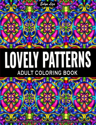 Adult Coloring Book - Lovely Patterns: Relaxing Coloring Book for