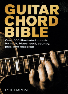 Guitar Chord Bible: Over 500 Illustrated Chords for Rock, Blues, Soul, Country, Jazz, and Classical (Music Bibles #8)