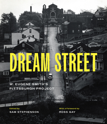 Dream Street: W. Eugene Smith's Pittsburgh Project Cover Image