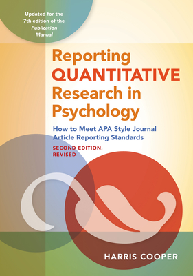 Reporting Quantitative Research in Psychology: How to Meet APA Style Journal Article Reporting Standards, Second Edition, Revised, 2020 By Harris Cooper Cover Image