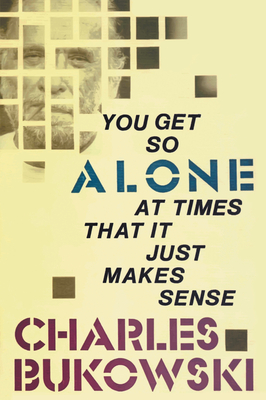 You Get So Alone at Times By Charles Bukowski Cover Image