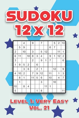 Sudoku x 12 Level 1: Very Vol. 21: Play Sudoku 12x12 Twelve Grid With Solutions Easy Level Volumes 1-40 Sudoku Cross Sums Variation Tr (Paperback) | Boulder Book Store