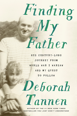 Finding My Father: His Century-Long Journey from World War I Warsaw and My Quest to Follow By Deborah Tannen Cover Image