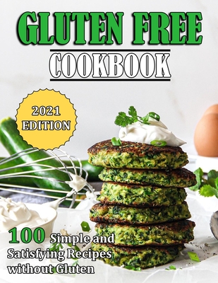 Gluten Free Cookbook: 100 Simple and Satisfying Recipes without Gluten By Jennifer Reilly Cover Image