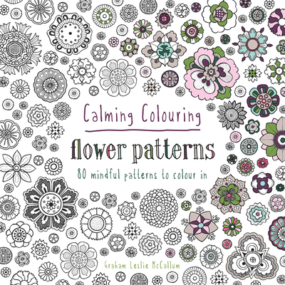 Calming Colouring Flower Patterns: 80 colouring book patterns (Colouring Books) Cover Image