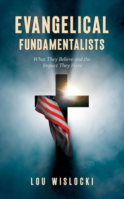 Evangelical Fundamentalists: What They Believe and the Impact They Have Cover Image