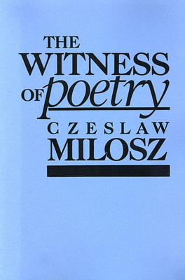 The Witness of Poetry (Charles Eliot Norton Lectures #38) Cover Image