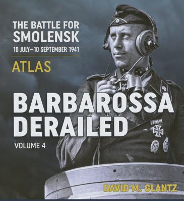 Barbarossa Derailed: The Battle for Smolensk 10 July-10 September 1941: Volume 4 - Atlas Cover Image