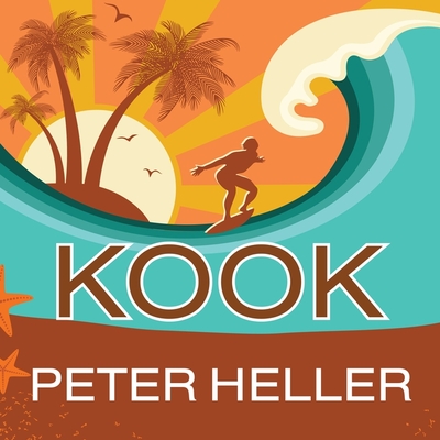 Kook: What Surfing Taught Me about Love, Life, and Catching the Perfect Wave By Peter Heller, Mike Chamberlain (Read by) Cover Image
