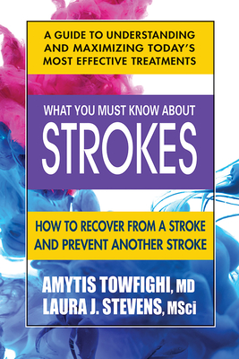 What You Must Know about Strokes: How to Recover from a Stroke and Prevent Another Stroke Cover Image