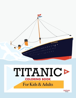 Titanic Coloring Book: Child-Friendly, All Ages with Detailed Hand-Drawn Illustrations, a Ship Coloring Book for Kids and Adults (Colourful J Cover Image
