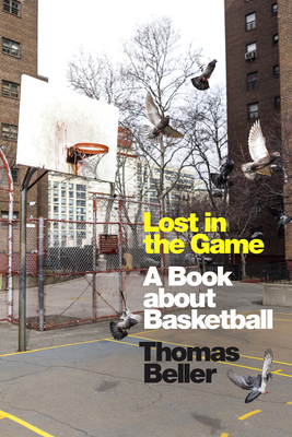 Lost in the Game: A Book about Basketball By Thomas Beller Cover Image