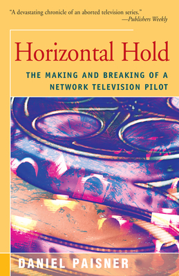 Horizontal Hold: The Making and Breaking of a Network Television Pilot By Daniel Paisner Cover Image
