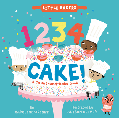 1234 Cake!: A Count-and-Bake Book (Little Bakers #1) By Caroline Wright, Alison Oliver (Illustrator) Cover Image