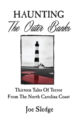 Haunting The Outer Banks: Thirteen Tales Of Terror From The North Carolina Coast By Joe Sledge Cover Image