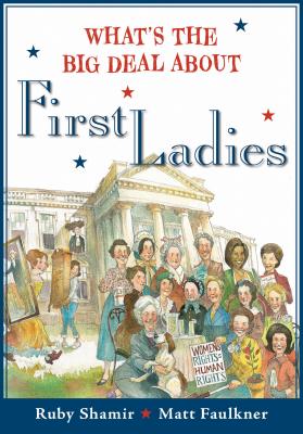 What's the Big Deal About First Ladies By Ruby Shamir, Matt Faulkner (Illustrator) Cover Image